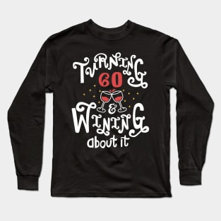 Turning 60 and Wining About It Long Sleeve T-Shirt